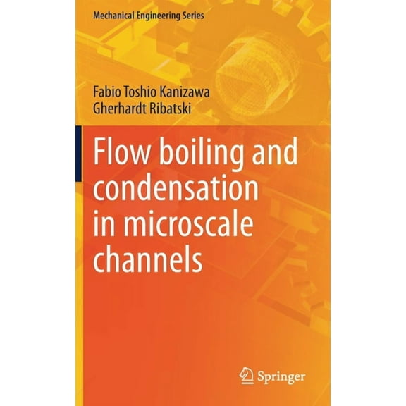 Mechanical Engineering Flow Boiling and Condensation in Microscale Channels, (Hardcover)