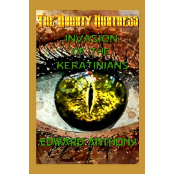 The Bounty Huntress: Invasion of the Keratinians  Paperback  165402631X 9781654026318 Edward Anthony