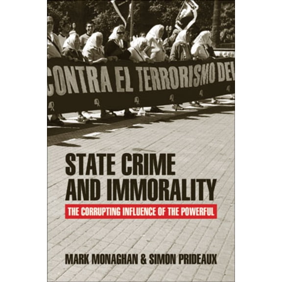 State Crime and Immorality: The Corrupting Influence of the Powerful, (Paperback)