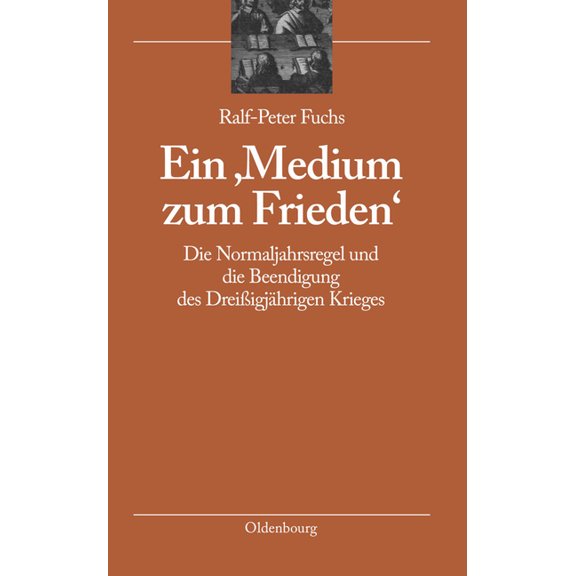 Bibliothek Altes Reich Ein 'Medium Zum Frieden': Die Normaljahrsregel Und Die Beendigung Des DreiÃigjährigen Krieges, Book 4, (Hardcover)