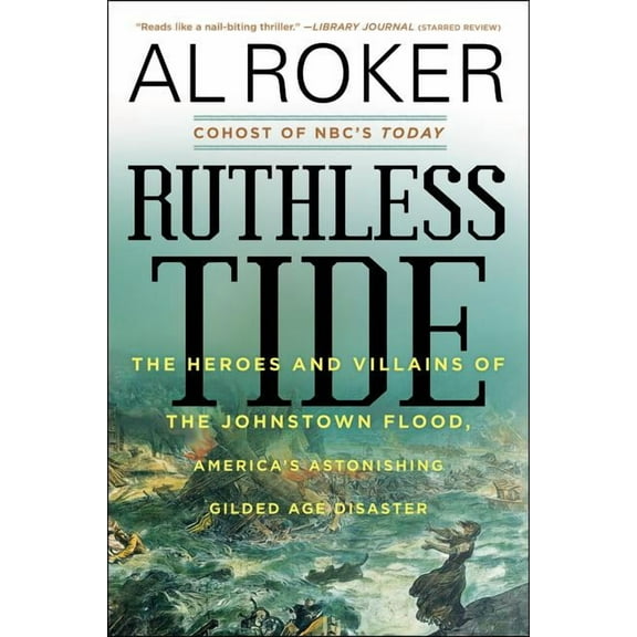 Ruthless Tide: The Heroes and Villains of the Johnstown Flood, America's Astonishing Gilded Age Disaster, (Paperback)