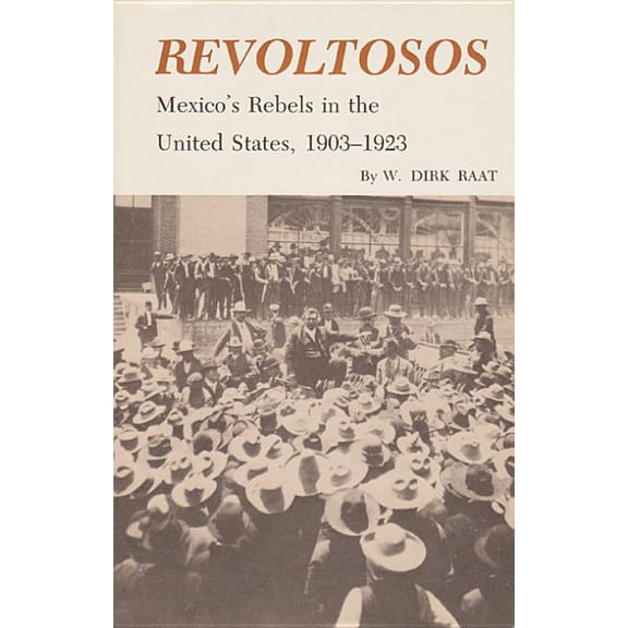 Revoltosos: Mexico's Rebels in the United States, 1903-1923, (Paperback)