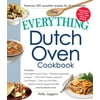 Everything® Series: The Everything Dutch Oven Cookbook : Includes Overnight French Toast, Roasted Vegetable Lasagna, Chili with Cheesy Jalapeno Corn Bread, Char Siu Pork Ribs, Salted Caramel Apple Crumble...and Hundreds More! (Paperback)