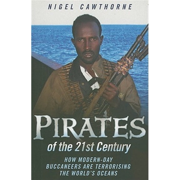 Pre-Owned Pirates of the 21st Century : How Modern-Day Buccaneers are Terrorising the World's Oceans (Paperback)