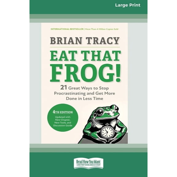 Eat That Frog!, Fourth Edition: 21 Great Ways to Stop Procrastinating and Get More Done in Less Time (16pt Large Print E, (Paperback)