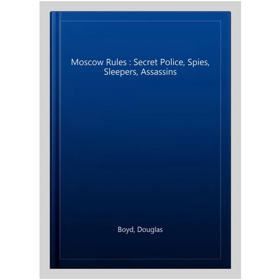 Pre-Owned Moscow Rules : Secret Police, Spies, Sleepers, Assassins (Paperback)