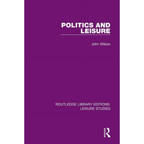 Routledge Library Editions: Leisure Stud Politics and Leisure, (Paperback)
