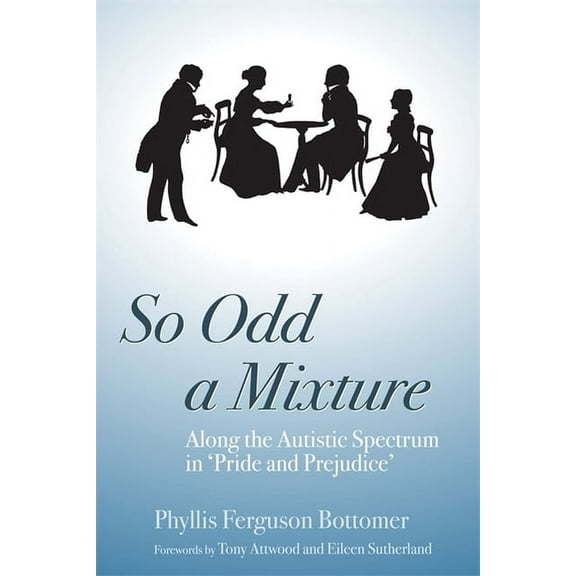 So Odd a Mixture: Along the Autistic Spectrum in 'Pride and Prejudice', (Paperback)