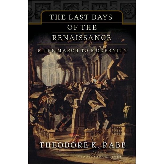 The Last Days of the Renaissance: & the March to Modernity, (Paperback)