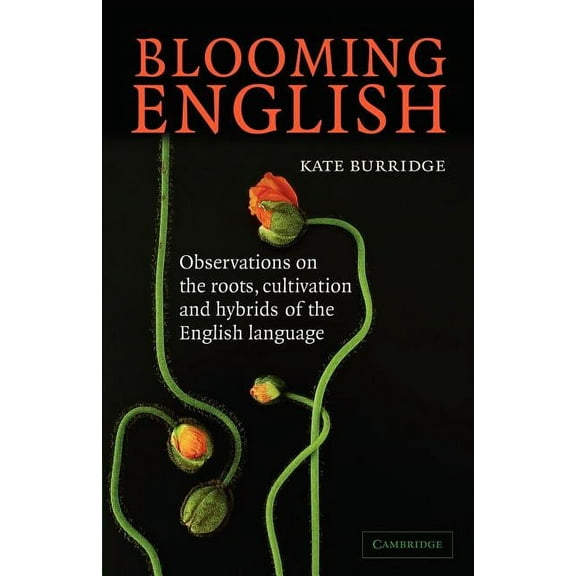Blooming English: Observations on the Roots, Cultivation and Hybrids of the English Language, (Paperback)