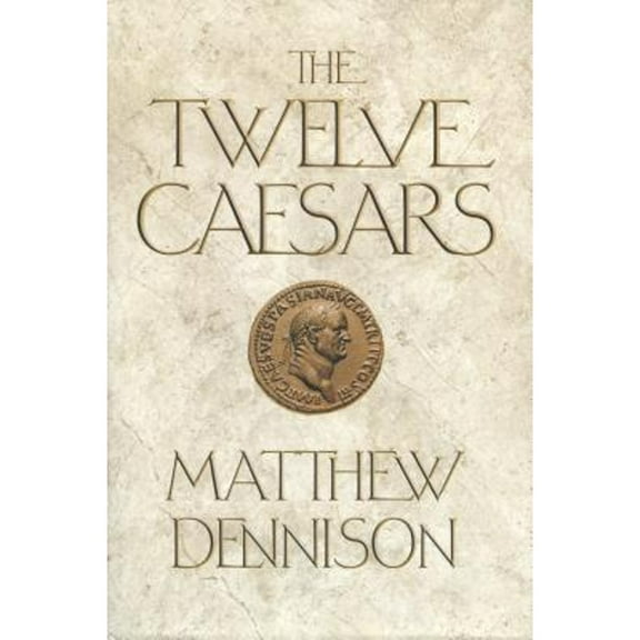 Pre-Owned The Twelve Caesars: The Dramatic Lives of the Emperors of Rome (Hardcover) 125002353X 9781250023537