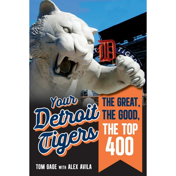 Your Detroit Tigers: The Great, the Good, the Top 400, (Hardcover)