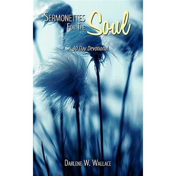 Sermonettes for the Soul : A 40 Day Devotional