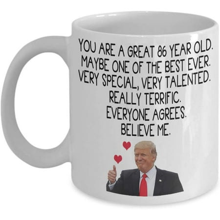 

Trump Coffee Mug You Are A Great 86 Year Old Very Special Very Talented Really Terrific Funny 86th Birthday Gift For Men Women Him Her