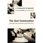 Pre-Owned The God Conversation: Using Stories and Illustrations to Explain Your Faith (Paperback 9780830834891) by J P Moreland, Tim Muehlhoff, Lee Strobel