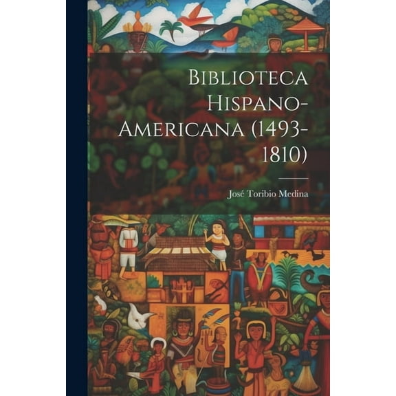 Biblioteca Hispano-americana (1493-1810) (Paperback)