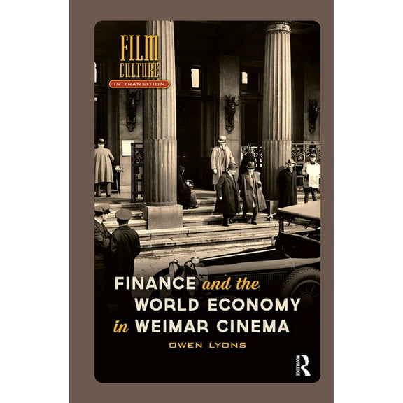 Film Culture in Transition Finance and the World Economy in Weimar Cinema, (Hardcover)