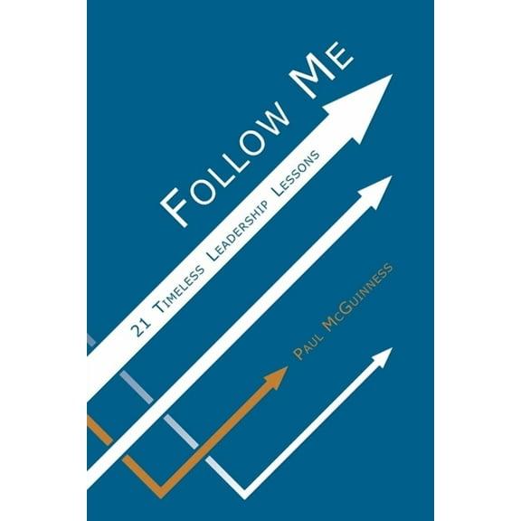 Follow Me: 21 Timeless Leadership Lessons