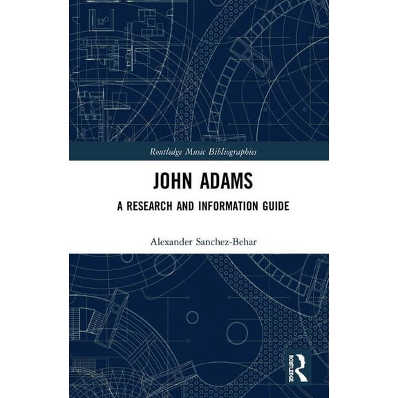Routledge Music Bibliographies John Adams: A Research and Information Guide, (Hardcover)
