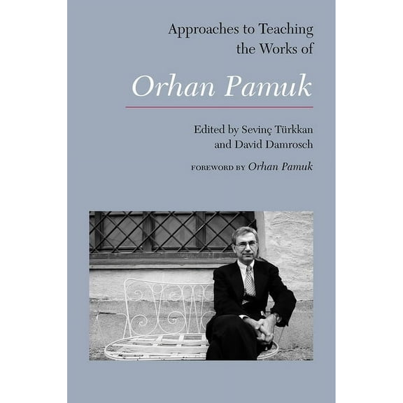 Approaches to Teaching World Literature Approaches to Teaching the Works of Orhan Pamuk, Book 146, (Paperback)