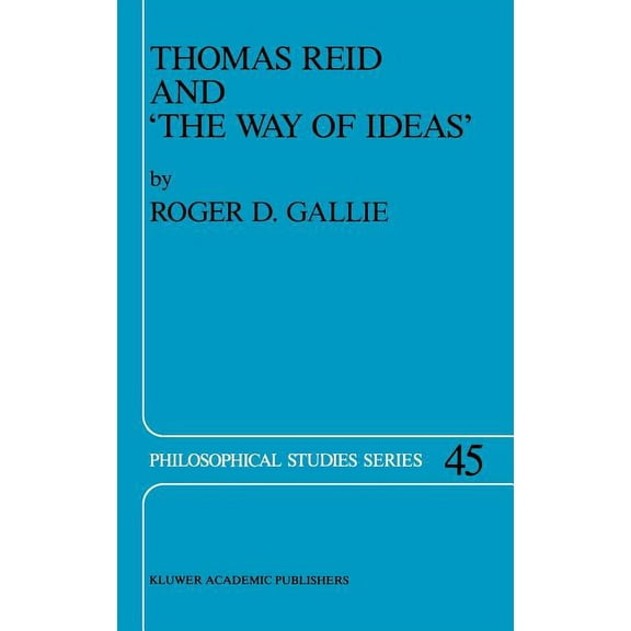 Philosophical Studies Thomas Reid and 'The Way of Ideas', Book 45, (Hardcover)