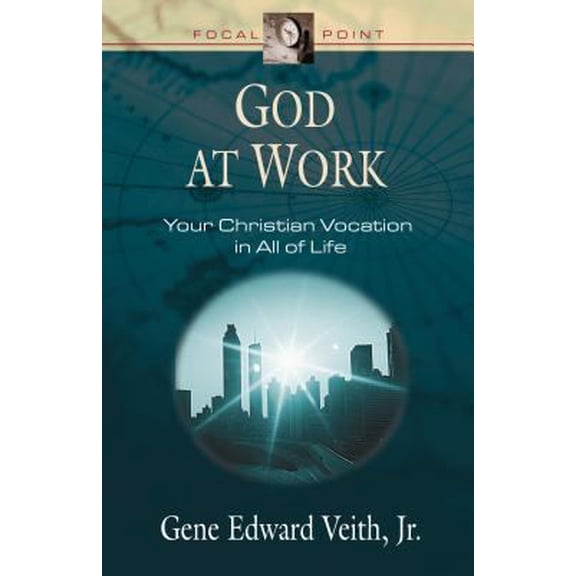 Pre-Owned God at Work: Your Christian Vocation in All of Life (Focal Point Series) (Paperback) 1581344031 9781581344035