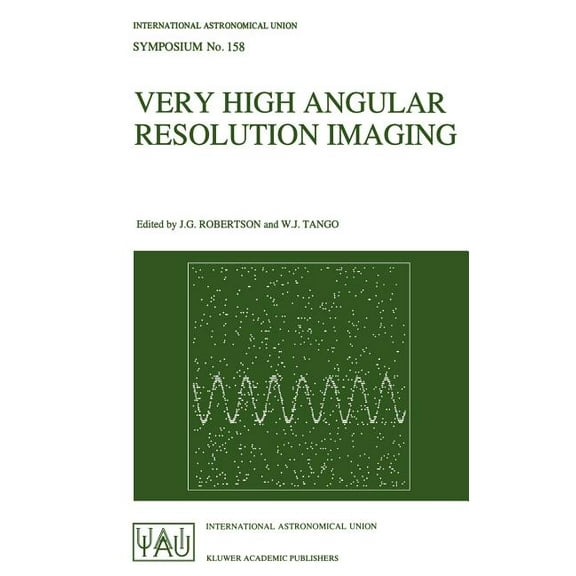 International Astronomical Union Symposi Very High Angular Resolution Imaging: Proceedings of the 158th Symposium of the International Astronomical Union, Held a, Book 158, (Hardcover)