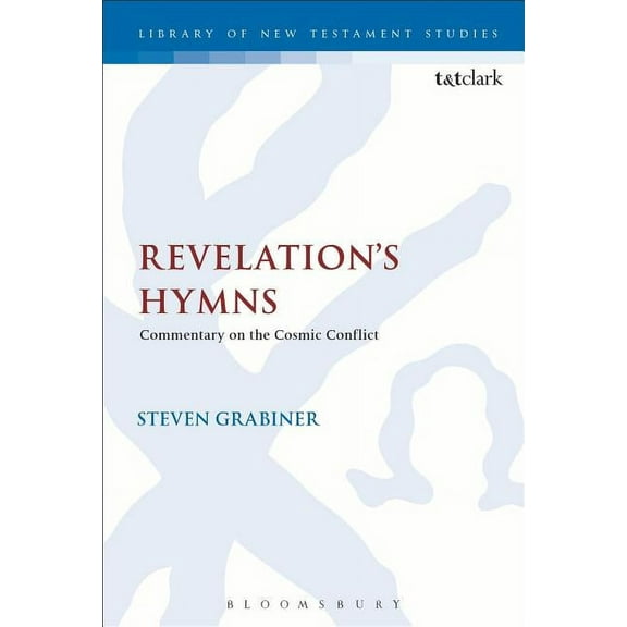Library of New Testament Studies Revelation's Hymns: Commentary on the Cosmic Conflict, Book 511, (Hardcover)