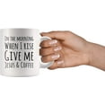 thumbnail image 3 of In The Morning When I Rise Give Me Jesus & Coffee Christian Gifts For Men Women Inspirational Quote Morning Coffee Mug 11 oz, 3 of 4