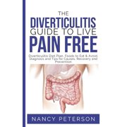 NANCY PETERSON The Diverticulitis Guide to Live Pain Free : Diverticulitis Diet Plan, Foods to Eat & Avoid, Diagnosis and Tips for Causes, Recovery and Prevention (Paperback)