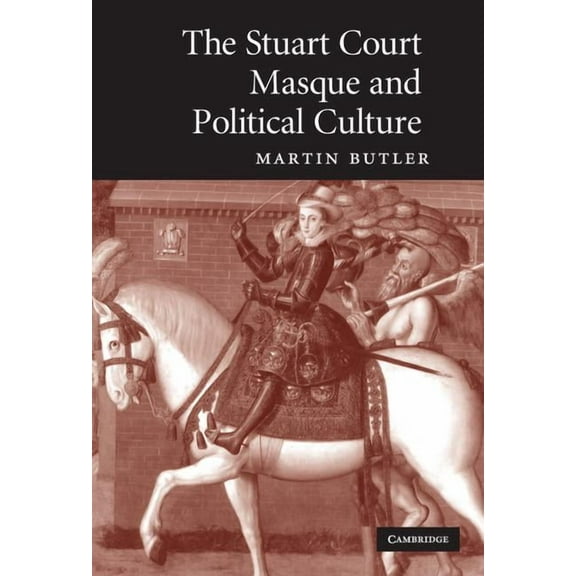 The Stuart Court Masque and Political Culture, (Hardcover)