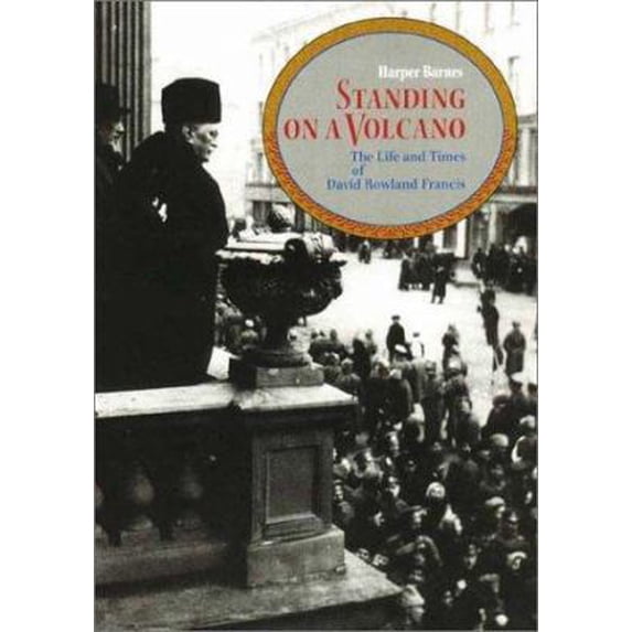 Pre-Owned Standing on a Volcano: The Life and Times of David Rowland Francis (Hardcover) 1883982138 9781883982133