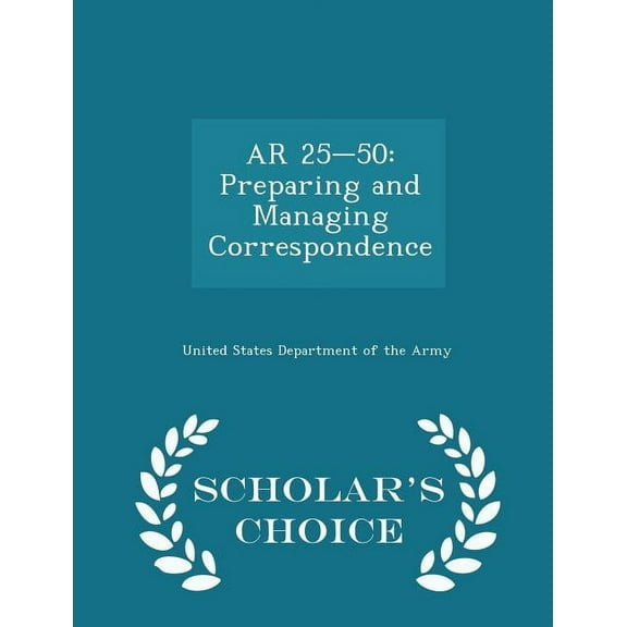 AR 25-50: Preparing and Managing Correspondence - Scholar's Choice Edition (Paperback)