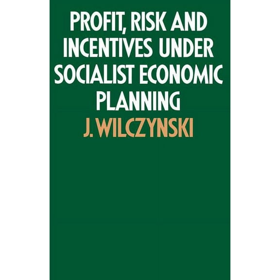 Profit, Risk and Incentives Under Socialist Economic Planning, (Paperback)