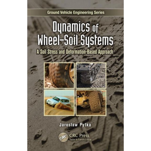 Ground Vehicle Engineering Dynamics of Wheel-Soil Systems: A Soil Stress and Deformation-Based Approach, (Hardcover)