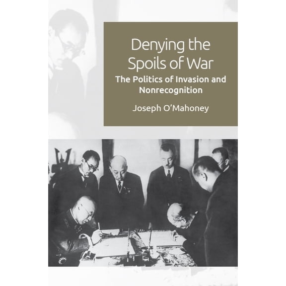 Denying the Spoils of War: The Politics of Invasion and Non-Recognition, (Hardcover)