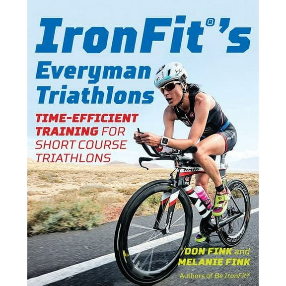 IronFit's Everyman Triathlons : Time-Efficient Training for Short Course Triathlons (Paperback)