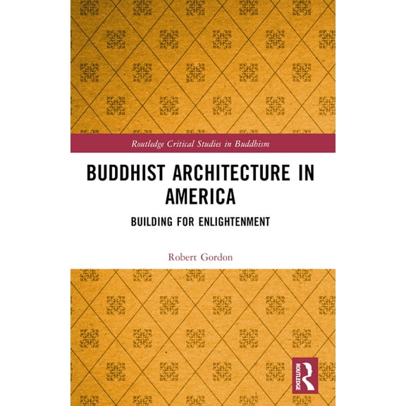 Routledge Critical Studies in Buddhism Buddhist Architecture in America: Building for Enlightenment, (Paperback)