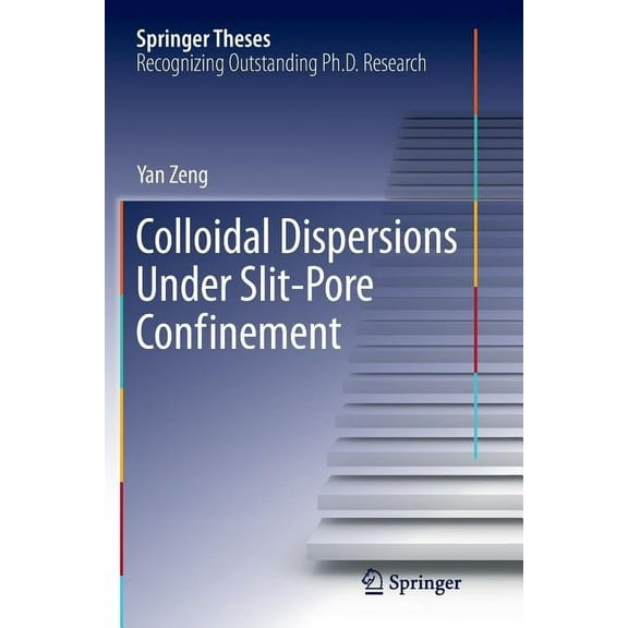 Springer Theses Colloidal Dispersions Under Slit-Pore Confinement, (Paperback)