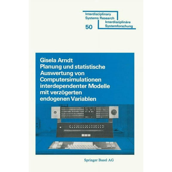 Interdisciplinary Systems Research Planung Und Stastistische Auswertung Von Computersimulationen Interdependenter Modelle Mit VerzÃ¶gerten Endogenen Variabl, Book 50, (Paperback)