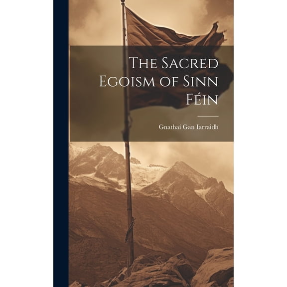 The Sacred Egoism of Sinn Féin (Hardcover)