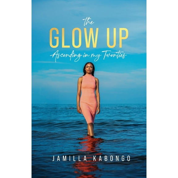 The Glow Up: Ascending in My Twenties, (Paperback)