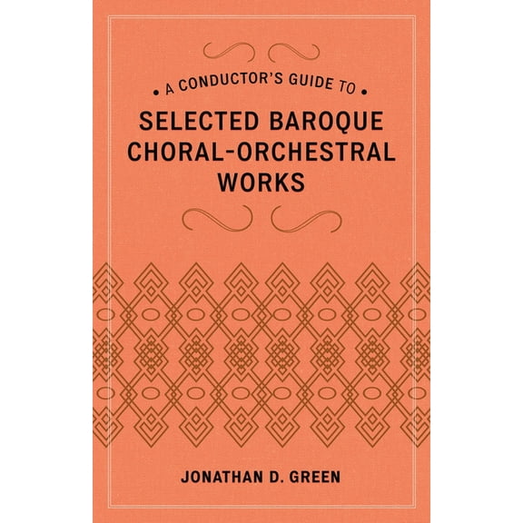 A Conductor's Guide to Selected Baroque Choral-Orchestral Works, (Hardcover)