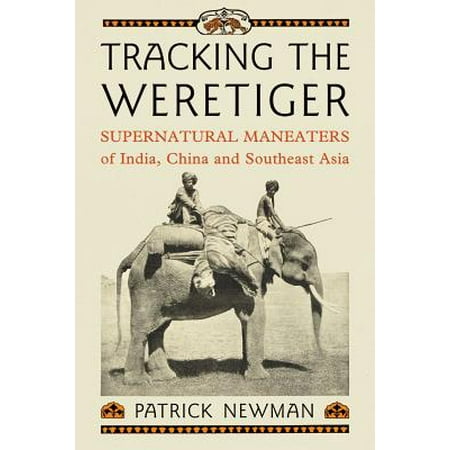 Tracking The Weretiger Supernatural Man Eaters Of India