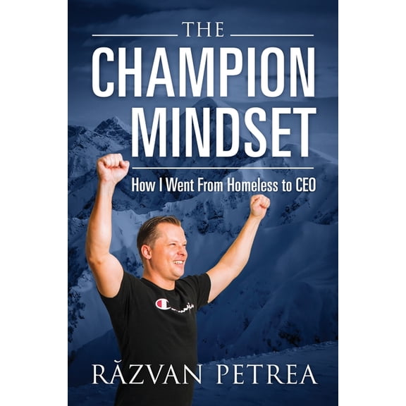 The Champion Mindset: How I Went From Homeless to CEO, (Paperback)