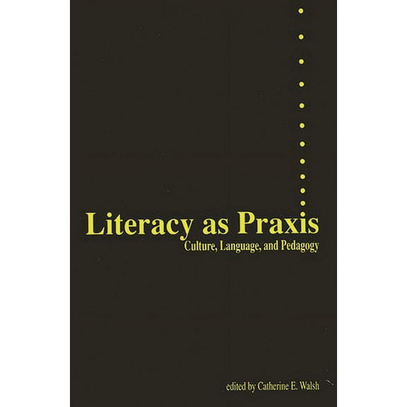 Literacy as PRAXIS: Culture, Language, and Pedagogy, (Paperback)