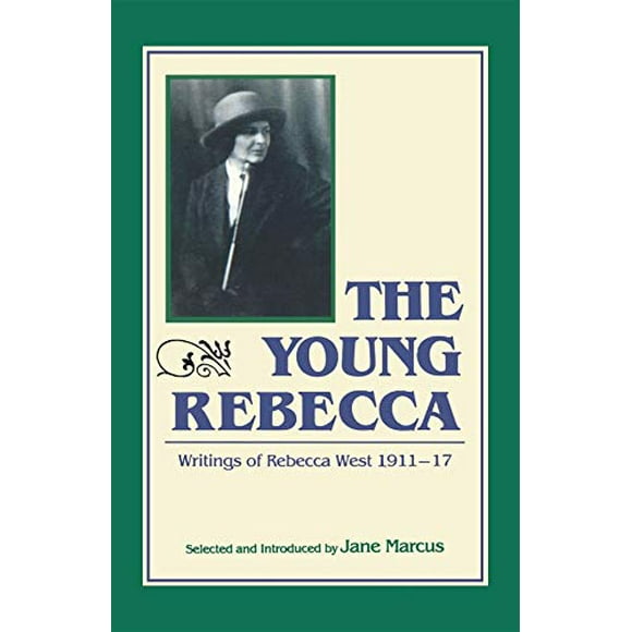The Young Rebecca: Writings of Rebecca West, 1911-17