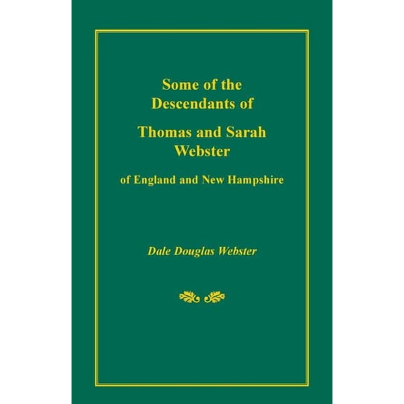 Some of the Descendants of Thomas and Sarah Webster of England and New Hampshire, (Paperback)