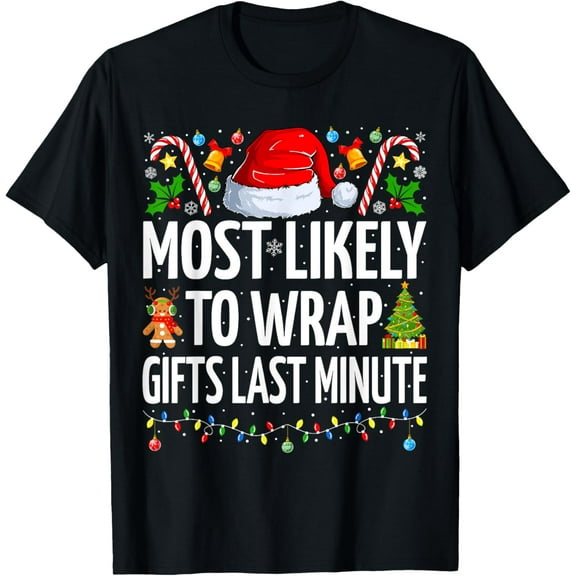Most Likely To Wrap Gifts Last Minute Funny Family Christmas T-ShirtMen and women, Black T-shirt, size: Extra large