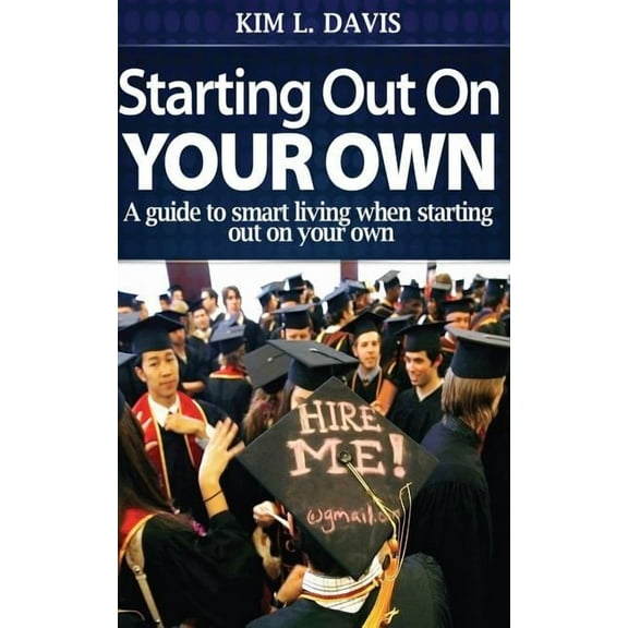 Starting Out On Your Own: A guide to smart living when starting out on your own (Paperback) by Kim L Davis